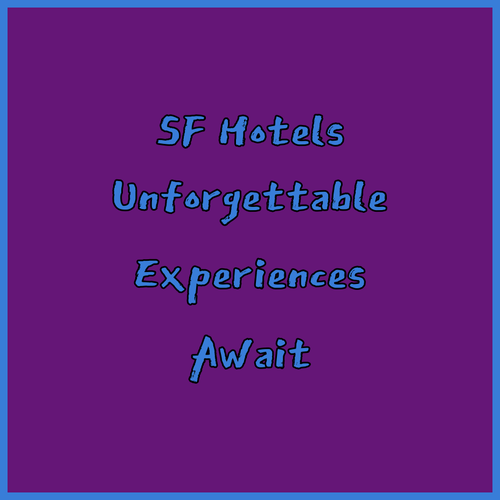 Discover San Francisco’s Best Hotels.. Unforgettable Experiences Await