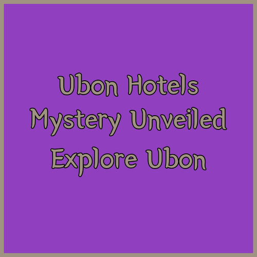 Unraveling the Mysteries of Ubon Ratchathani Hotels