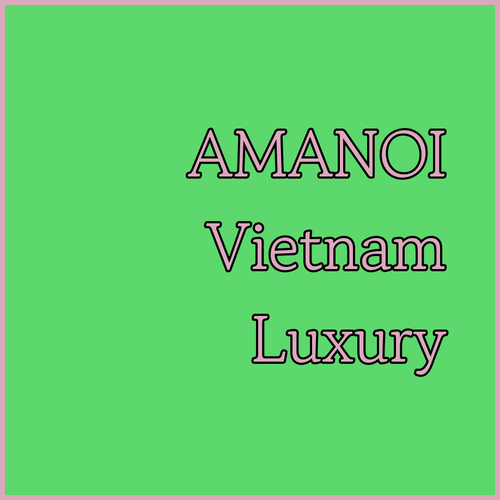 Discover Amanoi Luxury Resort in Vietnam