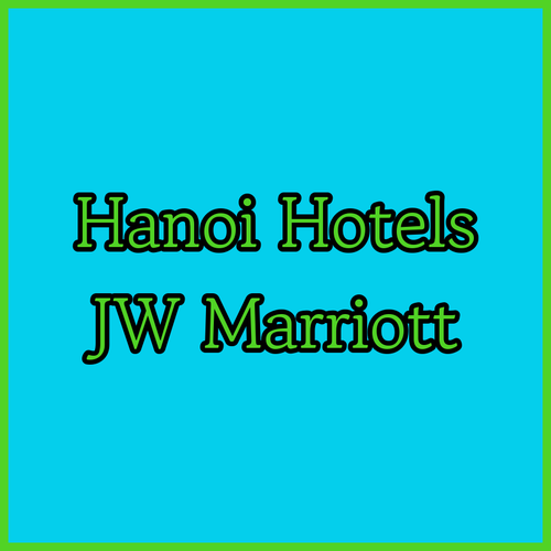 Discover Hanoi’s Finest Hotels.. A Comparison of JW Marriott, Novotel Suites, and InterContinental Landmark72?