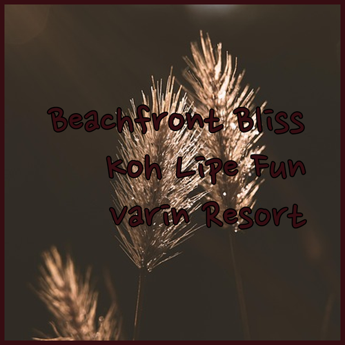 Varin Beach Resort Koh Lipe! Your Beachfront Paradise Awaits?