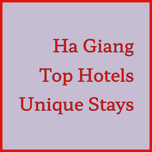 Experience the Best of Ha Giang.. Top-Rated Hotels and Unique Stays!