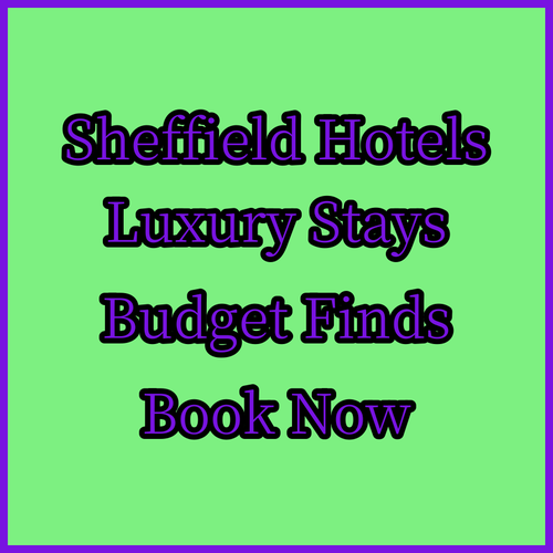 Sheffield Hotel Secrets Luxury to Budget Friendly Options