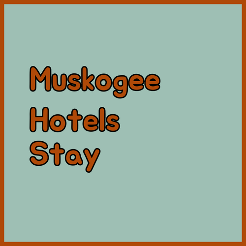 Muskogee Hotel Guide.. Find Your Perfect Stay!