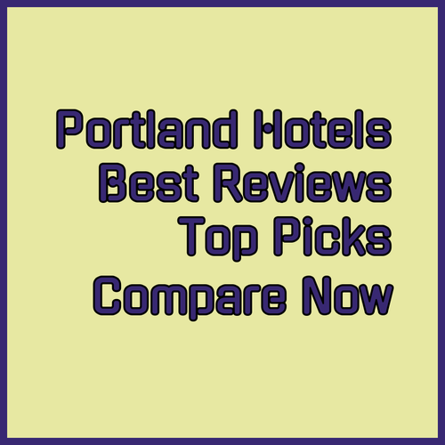 Best Portland Hotels.. Reviews and Comparisons