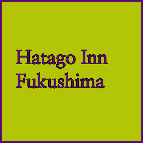 Discover the Charm of Hatago Inn Fukushima Hirono!