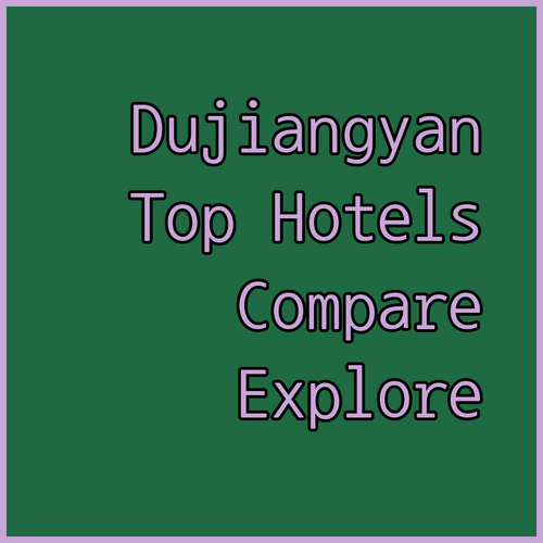 Exploring Dujiangyan.. A Comparison of Three Top Hotels