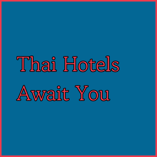 Exceptional Thai Hotels Await Your Arrival