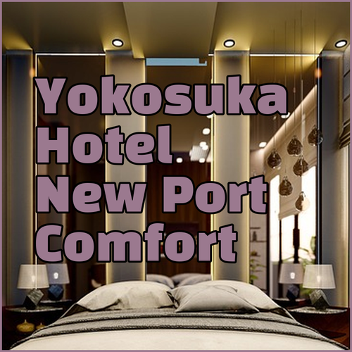 Discover Yokosuka.. Hotel New Port Offers Comfort and Convenience!