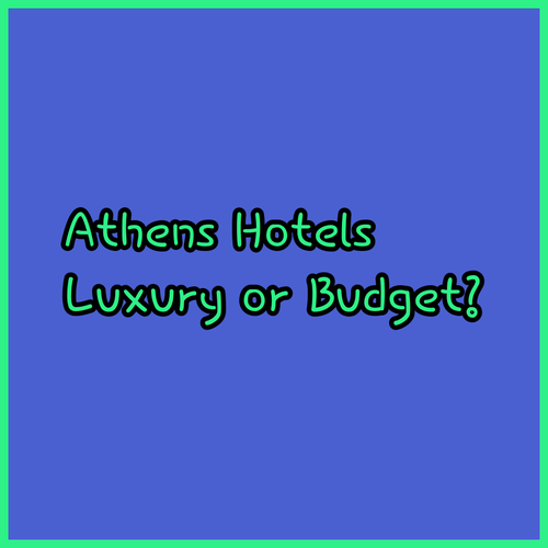 Luxury Athens Suites or Budget-Friendly Hostels? Your Guide to Athens Hotels