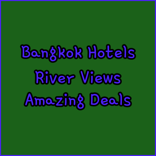 Discover Amazing Bangkok Hotels with River Views?