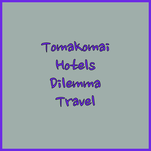Tomakomai Hotels.. A Traveler’s Dilemma