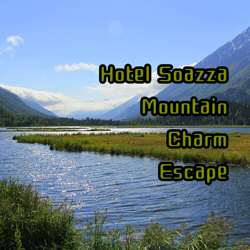 Hotel Soazza A Charming Mountain Escape