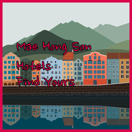Find Your Perfect Mae Hong Son Hotel?