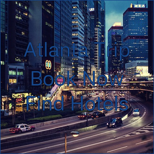 Planning a Trip to Atlanta? Find Your Perfect Hotel Today