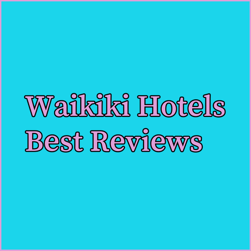 Best Waikiki Hotels.. Reviews and Recommendations