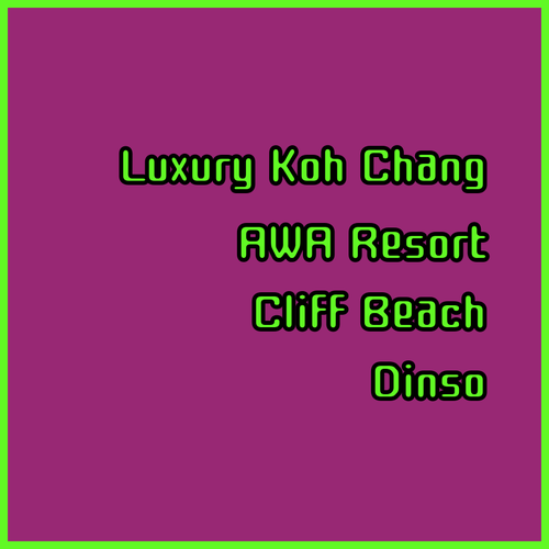 Luxury Koh Chang Resorts.. Uncover Awa, Cliff Beach, and Dinso!