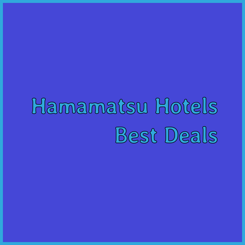 Best Hamamatsu Hotels? Reviews & Convenient Locations!