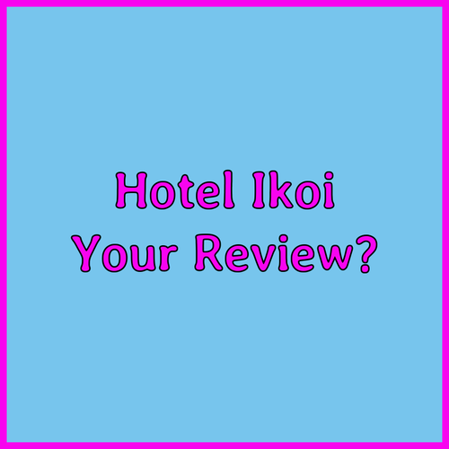 Hotel Ikoi.. Your Thoughts on this Hotel?